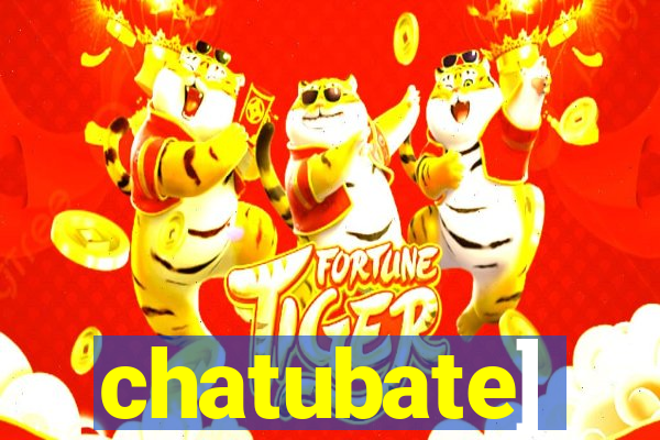 chatubate]