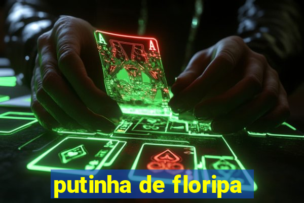 putinha de floripa