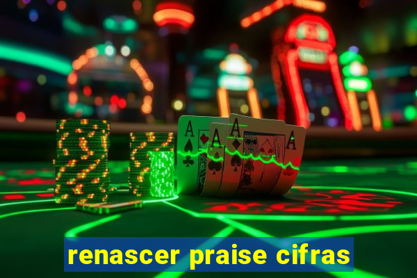 renascer praise cifras