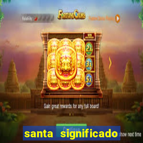 santa significado significado santa kaya