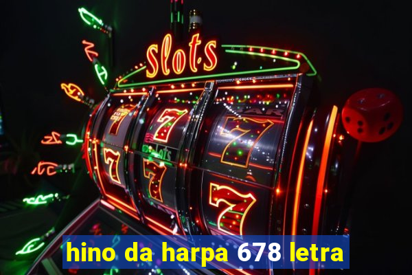 hino da harpa 678 letra