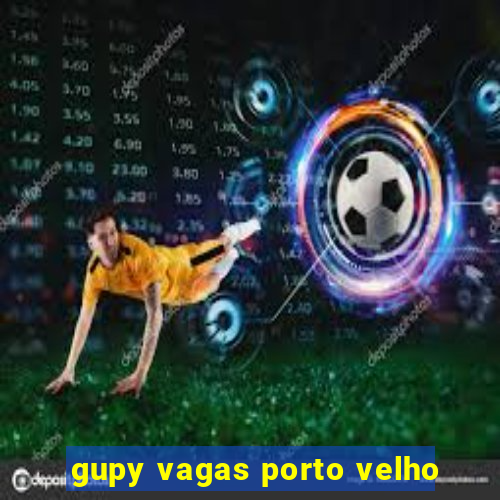 gupy vagas porto velho