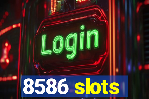 8586 slots