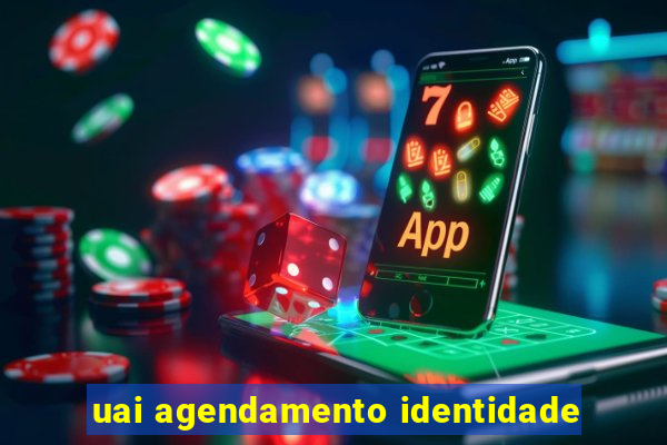 uai agendamento identidade