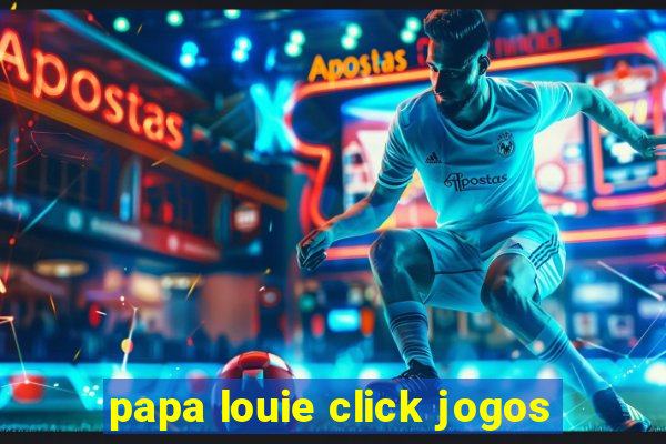 papa louie click jogos