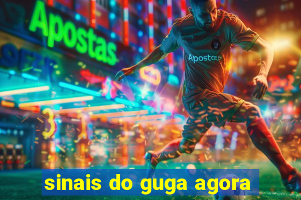 sinais do guga agora