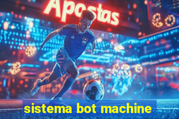 sistema bot machine