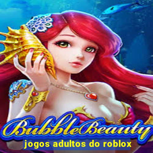 jogos adultos do roblox