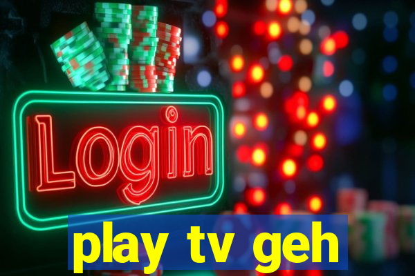 play tv geh