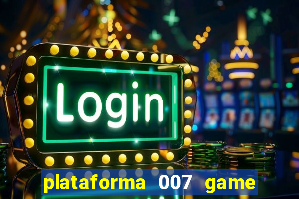 plataforma 007 game é confiável