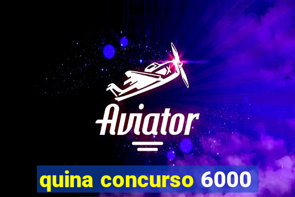 quina concurso 6000