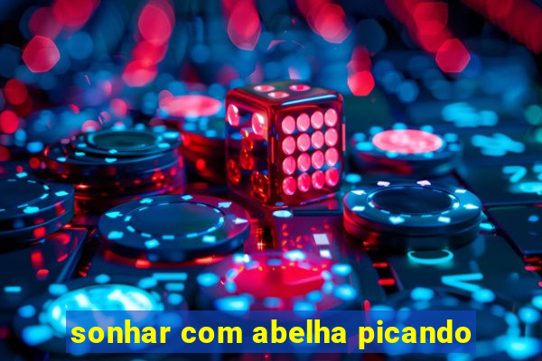 sonhar com abelha picando