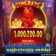 quadra society medidas