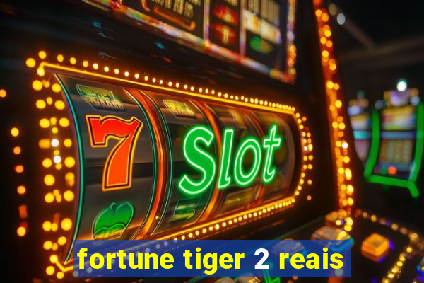 fortune tiger 2 reais