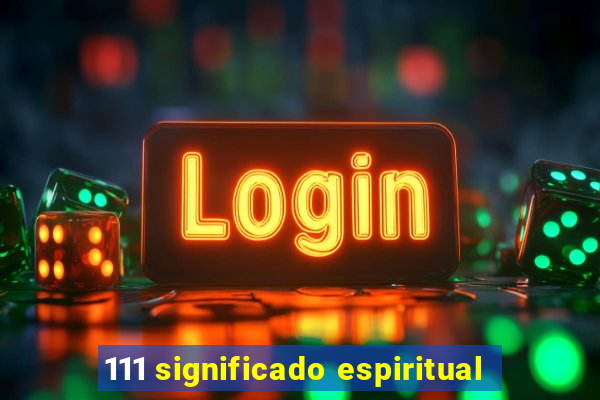 111 significado espiritual