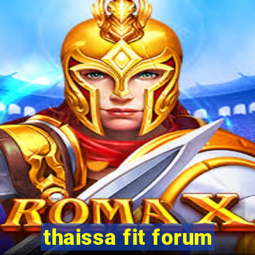 thaissa fit forum