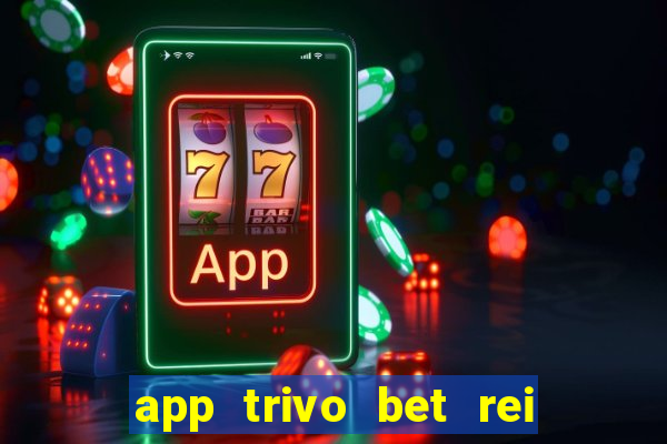 app trivo bet rei do bicho