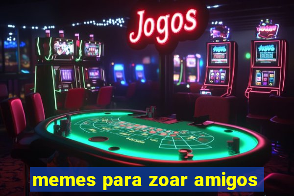 memes para zoar amigos