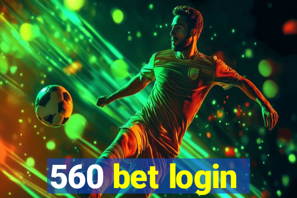 560 bet login