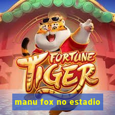 manu fox no estadio