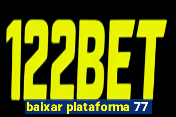 baixar plataforma 77