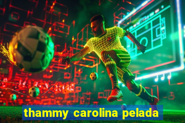 thammy carolina pelada