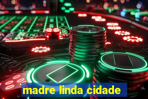 madre linda cidade