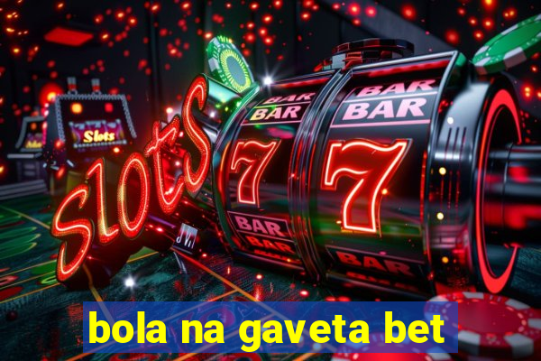 bola na gaveta bet