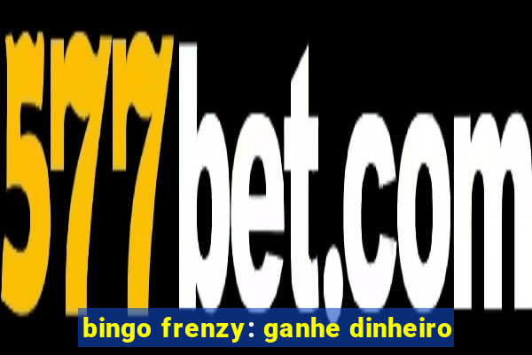 bingo frenzy: ganhe dinheiro