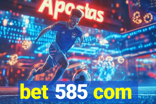 bet 585 com