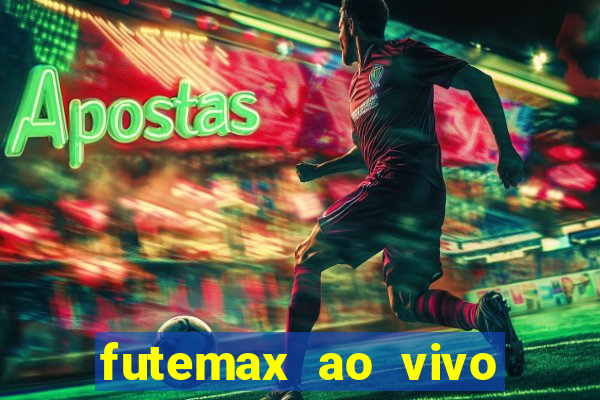 futemax ao vivo futebol ao vivo hoje