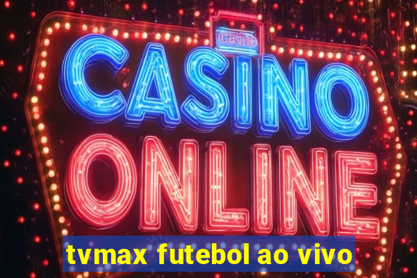 tvmax futebol ao vivo