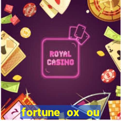 fortune ox ou fortune tiger