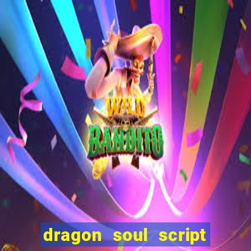 dragon soul script no key