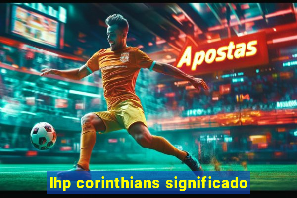 lhp corinthians significado