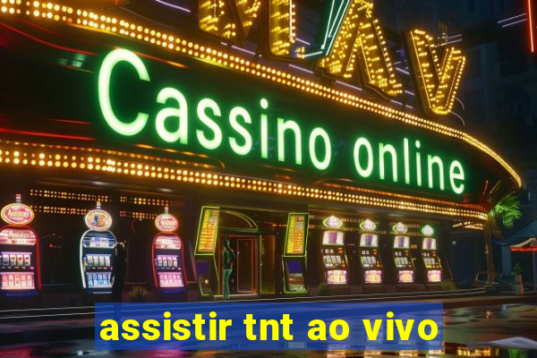 assistir tnt ao vivo