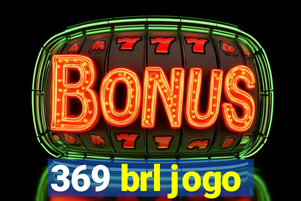 369 brl jogo