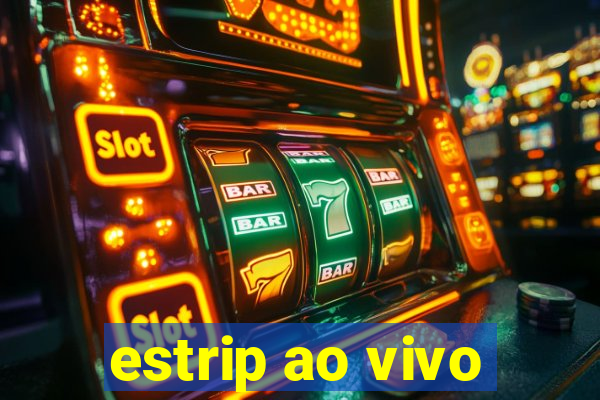 estrip ao vivo