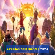 eventos coin master 2024