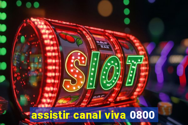 assistir canal viva 0800