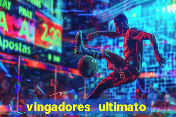 vingadores ultimato assistir dublado