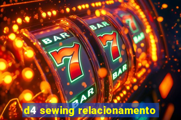 d4 sewing relacionamento