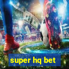 super hq bet