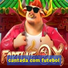 cantada com futebol