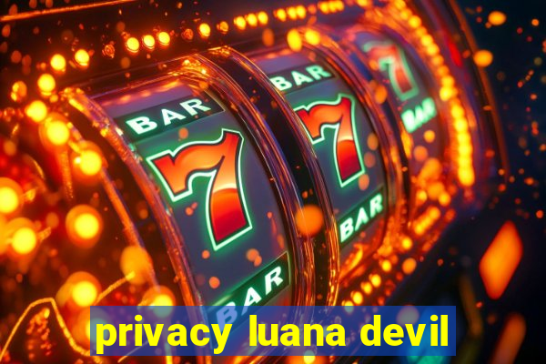 privacy luana devil