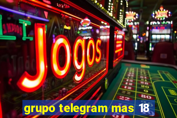 grupo telegram mas 18