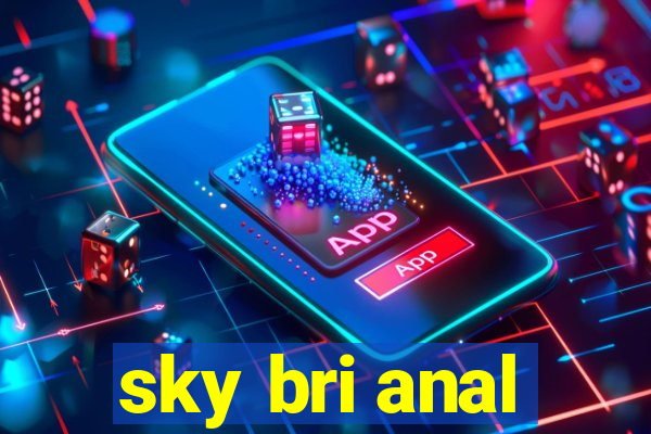 sky bri anal