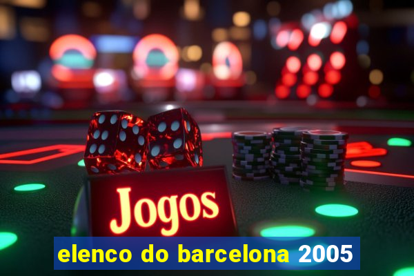 elenco do barcelona 2005