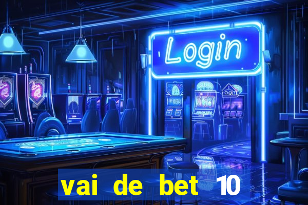 vai de bet 10 reais no cadastro