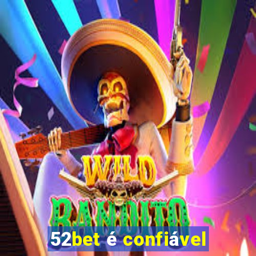 52bet é confiável